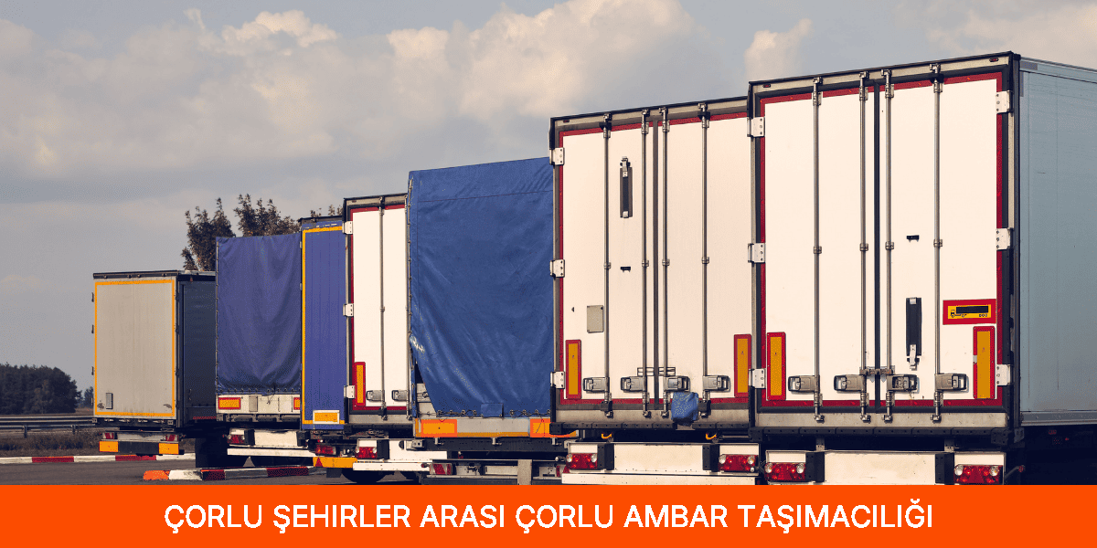 Şehirler Arası Çorlu Ambar Taşımacılığı